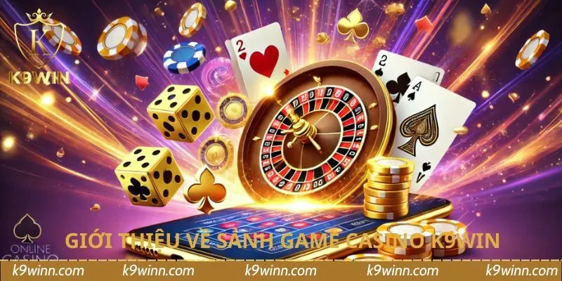 Giới thiệu về sảnh game casino K9WIN