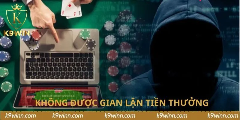 Người chơi không được gian lận tiền thưởng