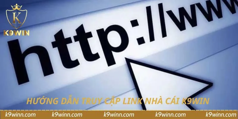 Hướng dẫn truy cập link nhà cái K9WIN 