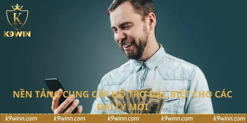 Nền tảng cung cấp hỗ trợ đặc biệt cho các đại lý mới