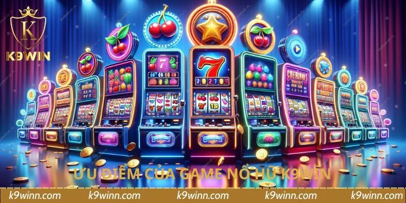 Ưu điểm của game nổ hũ K9WIN 
